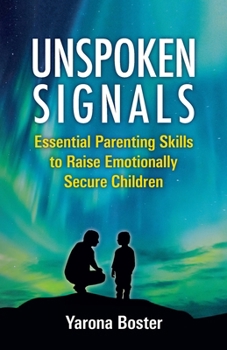 Paperback Unspoken Signals: Essential Parenting Skills to Raise Emotionally Secure Children Book