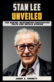 Paperback Stan Lee Unveiled: The Marvel Mastermind-Fascinating Facts and Untold Stories Book