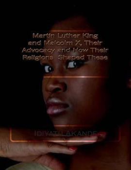 Paperback Martin Luther King and Malcolm X, Their Advocacy and How Their Religions Shaped These Book