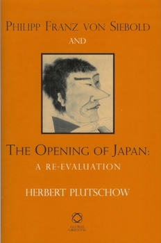 Hardcover Philipp Franz Von Siebold and the Opening of Japan: A Re-Evaluation Book