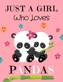 Paperback Just A Girl Who Loves Pandas: Composition Panda Notebook Girls Gift for Panda Lovers 8.5" x 11" Book