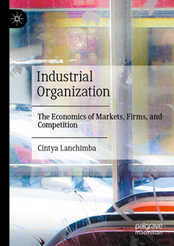 Paperback Industrial Organization: The Economics of Markets, Firms, and Competition Book