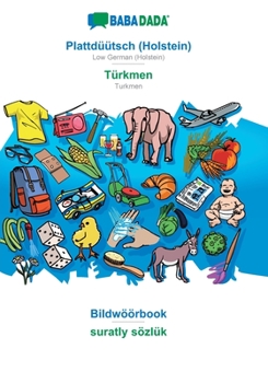 Paperback Plattdüütsch (Holstein) - Türkmen, Bildwöörbook: BABADADA Low German (Holstein) - Turkmen, visual dictionary [Low German, Low Saxon] Book