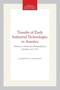 Hardcover Transfer of Early Industrial Technologies to America: Memoirs, American Philosophical Society (Vol. 177) Book