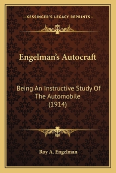 Paperback Engelman's Autocraft: Being An Instructive Study Of The Automobile (1914) Book