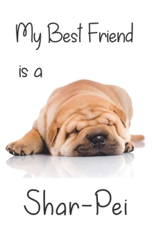 My best Friend is a Shar-Pei: 8” x 5” Blank lined Journal Notebook 120 College Ruled Pages (Best Friends)