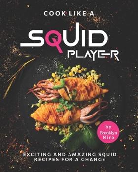 Paperback Cook Like a Squid Player: Exciting and Amazing Squid Recipes for A Change Book