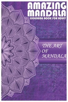 Paperback Amazing Mandala Coloring Book The Art Of Mandala: Stress Relieving Designs Animals, Mandalas, Flowers, Paisley Patterns And So Much More Coloring Book