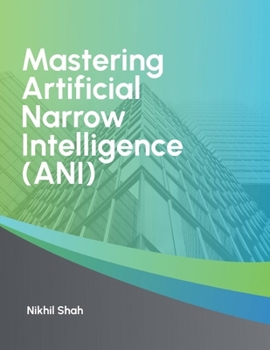 Paperback Mastering Artificial Narrow Intelligence (ANI) Book