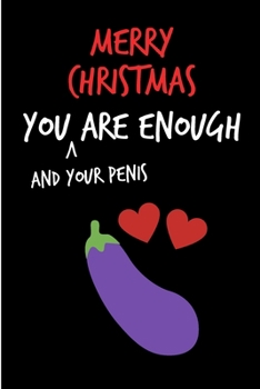 Paperback Merry Christmas, You And Your Penis Are Enough: From Girlfriend Wife Her - Rude Naughty Xmas Anniversary Notebook For Him, Guys - Funny Blank Book for Book