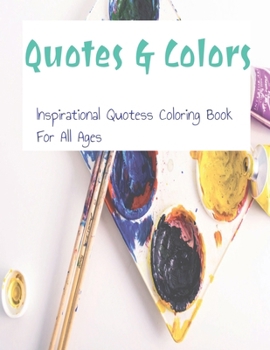 Quotes and Colors: Inspirational Quotes Coloring Book for all ages