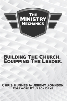 Paperback The Ministry Mechanics: Building The Church. Equipping The Leader Book