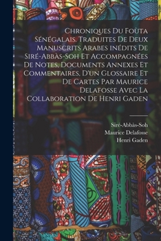 Paperback Chroniques du Foùta sénégalais. Traduites de deux manuscrits arabes inédits de Siré-Abbàs-Soh et accompagnées de notes, documents annexes et commentai [French] Book