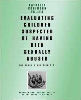 Evaluating Children Suspected of Having Been Sexually Abused (Apsac Study Guides) - Book #2 of the APSAC Study Guides