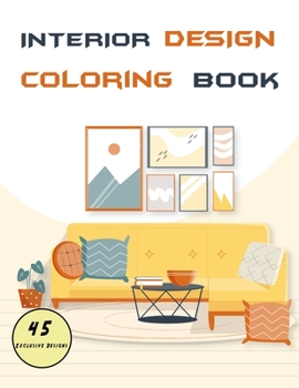 Interior design coloring book: Home and apartments decoration Beautiful cozy living rooms , kitchens , bedrooms .to color and get inspired for adults . anxiety and stress free