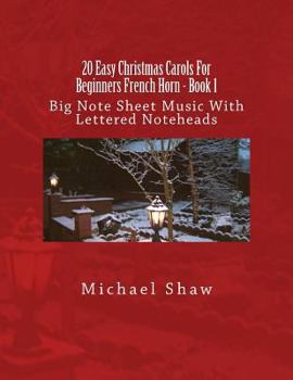 20 Easy Christmas Carols For Beginners French Horn - Book 1: Big Note Sheet Music With Lettered Noteheads