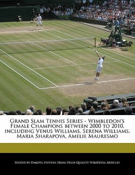 Paperback Grand Slam Tennis Series - Wimbledon's Female Champions Between 2000 to 2010, Including Venus Williams, Serena Williams, Maria Sharapova, Amelie Maure Book