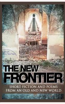 Paperback The New Frontier: Short fiction and poems for an old and new world. Book