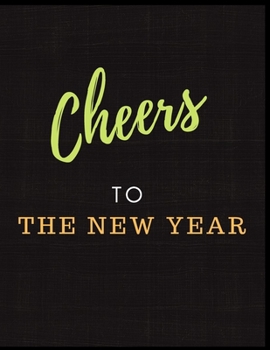 Paperback Cheers To The New Year Notebook Journal: A Notebook For People Who Love Christmas Holiday Daily Blank Lined White Paper Notebook Book