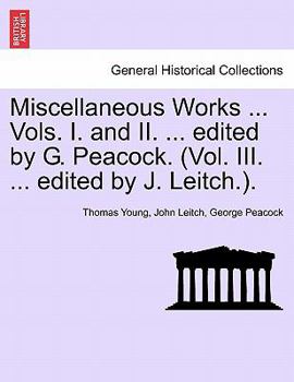 Paperback Miscellaneous Works ... Vols. I. and II. ... edited by G. Peacock. (Vol. III. ... edited by J. Leitch.). Book