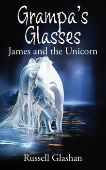 Grampa's Glasses....James and the Unicorn