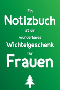 Paperback Ein Notizbuch ist ein wunderbares Wichtelgeschenk f?r Frauen: Liniertes Buch als lustiges Geschenk zum Wichteln f?r die Frau (Mutter, Oma, Schwester, [German] Book