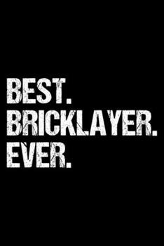 Paperback Best Bricklayer Ever: Lined Journal, Diary, Notebook, 6x9 inches with 120 Pages. Funny Occupation, Profession, Career, Entrepreneur Book