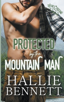 Protected by the Mountain Man - Book #1 of the Mountain Men of Suitor's Crossing