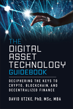 Hardcover The Digital Asset Technology Guidebook: Deciphering the Keys to Crypto, Blockchain, and Decentralized Finance Book