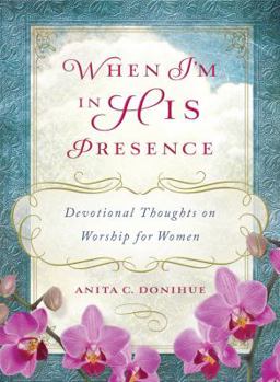 Hardcover When I'm in His Presence: Devotional Thoughts on Worship for Women Book