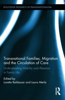 Hardcover Transnational Families, Migration and the Circulation of Care: Understanding Mobility and Absence in Family Life Book