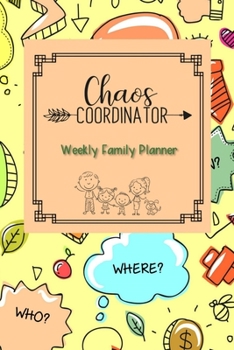 Chaos Coordinator: Weekly Family Planner: 2020 Undated Yearly Planning Calendar, Weekly & Monthly 2-page Layout, Organizer