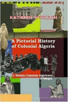 Paperback A Pictorial History of Colonial Algeria / L'Histoire Coloniale Algrienne En Images Book