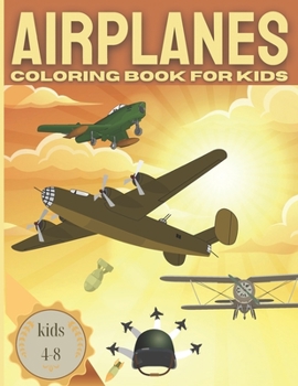 Paperback AIRPLANE Coloring Book For Kids kids 4-8: Fun coloring book for boys with Cool Airplanes / Jet Fighters and more Book