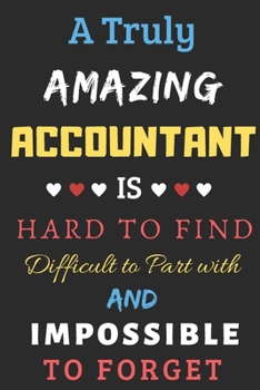 Paperback A Truly Amazing Accountant Is Hard To Find Difficult To Part With And Impossible To Forget: lined notebook, funny Accountant Gift Book