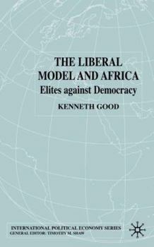 Hardcover The Liberal Model and Africa: Elites Against Democracy Book