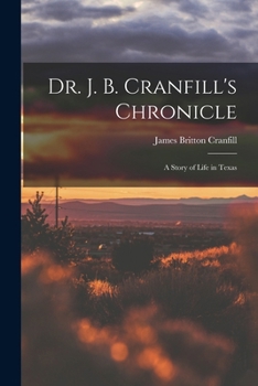 Paperback Dr. J. B. Cranfill's Chronicle: A Story of Life in Texas Book