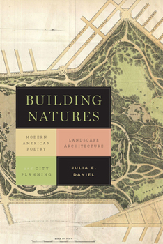 Building Natures: Modern American Poetry, Landscape Architecture, and City Planning - Book  of the Under the Sign of Nature: Explorations in Ecocriticism