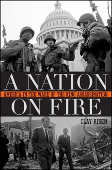 Hardcover A Nation on Fire: America in the Wake of the King Assassination Book