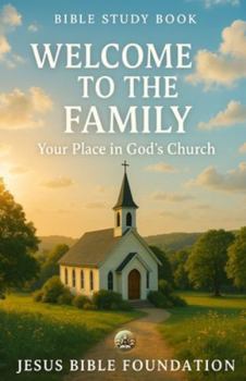 Bible Study Book Welcome to the Family: Your Place in God’s Church (Foundations for New Believers: Building a Strong Start in Christ)