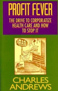 Paperback Profit Fever: The Drive to Corporatize Health Care and How to Stop It Book