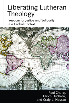 Hardcover Liberating Lutheran Theology: Freedom for Justice and Solidarity in a Global Context Book