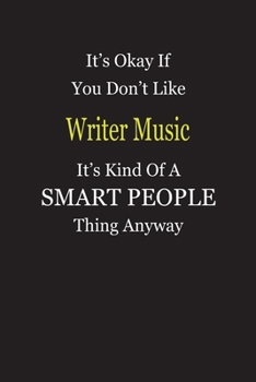It's Okay If You Don't Like Writer Music It's Kind Of A Smart People Thing Anyway: Blank Lined Notebook Journal Gift Idea