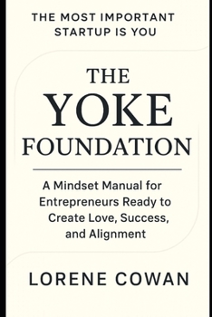 Paperback The Yoke Foundation: A Mindset Manual for Entrepreneurs Ready to Crate Love, Success, and Alignment Book