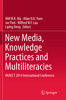 New Media, Knowledge Practices and Multiliteracies: HKAECT 2014 International Conference