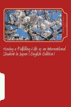 Paperback Having a Fulfilling Life as an International Student in Japan (English Edition) Book