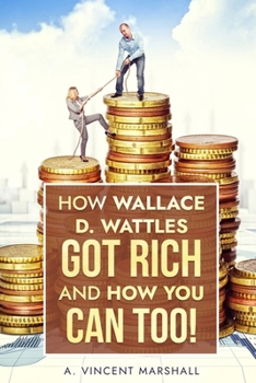 Paperback How Wallace D. Wattles Got Rich and How You Can Too! Book