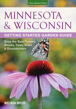 Paperback Minnesota & Wisconsin Getting Started Garden Guide: Grow the Best Flowers, Shrubs, Trees, Vines & Groundcovers Book