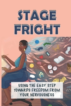 Paperback Stage Fright: Using The Easy Step Towards Freedom From Your Nervousness: Stage Fright Story Book