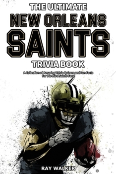 Paperback The Ultimate New Orleans Saints Trivia Book: A Collection of Amazing Trivia Quizzes and Fun Facts for Die-Hard Saints Fans! Book